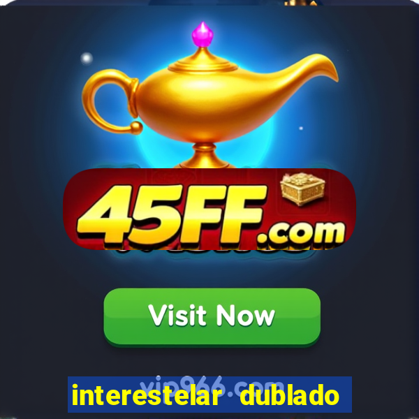 interestelar dublado download interestelar download dublado